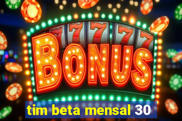 tim beta mensal 30